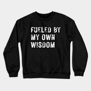 Fueled by My Own Wisdom Crewneck Sweatshirt